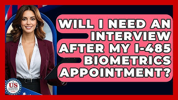 Will I Need An Interview After My I-485 Biometrics Appointment? - US Citizenship Immigration Guide