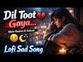 Heartbreaking💔songs + lofi Mashupsongs Slowed Reverb songsArjit singsong@sadHindisongsBollywood505 