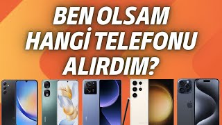 Ben olsam hangi telefonu alırdım? Her fiyattan telefon önerisi