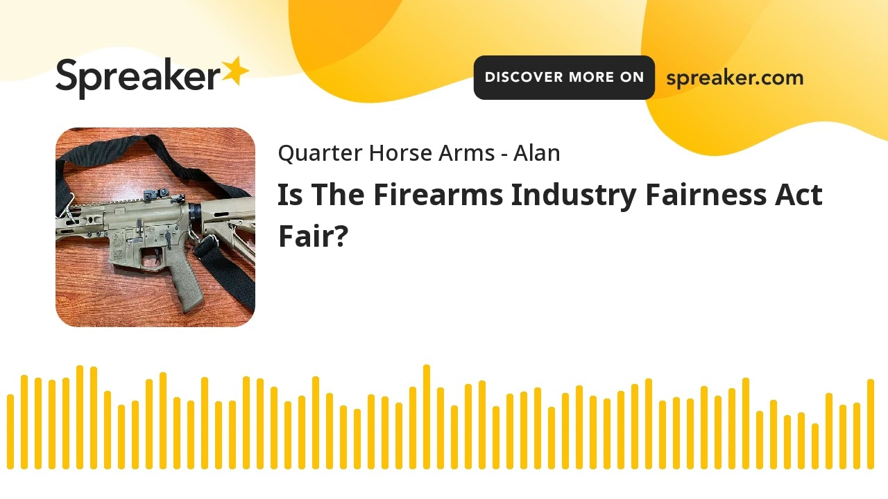 Is The Firearms Industry Fairness Act Fair? (part 1 of 2)