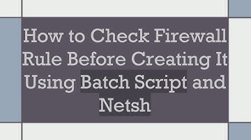 How to Check Firewall Rule Before Creating It Using Batch Script and Netsh