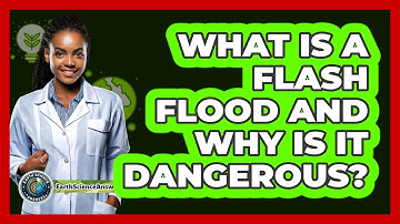 What Is A Flash Flood And Why Is It Dangerous? - Earth Science Answers