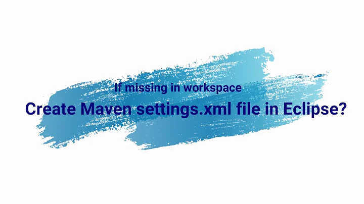 How to add Maven settings xml file in Eclipse? If missing in workspace