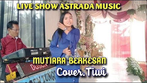 LAGU JAMBI~MUTIARA BERKESAN~COVER TIWI~LIVE SHOW ASTRADA MUSIC~@ASTRADA_MUSIC_CHANNEL