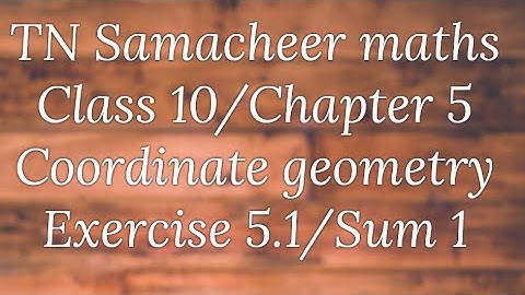 Sum 1  Exercise 5.1 Class 10 Co-ordinate geometry Tamilnadu Samacheer maths Nithyaganesh Maths