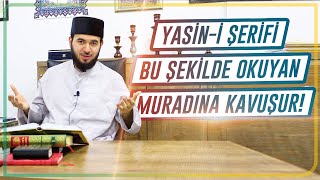 Yasin Suresini Bu Şekilde Okuyan Muradına Kavuşur!