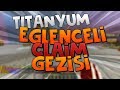 TİTANYUM EĞLENCELİ CLAİM GEZİSİ - sonoyuncu titanyum