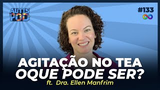 AGITAÇÃO NO TEA: O QUE PODE SER? - ft. Dra. Ellen Manfrim | AutisPod Especial TEASP #133