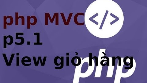 Lập trình PHP2 (MVC) - p5.1 Giỏ hàng - Tạo view cho giỏ hàng trong php