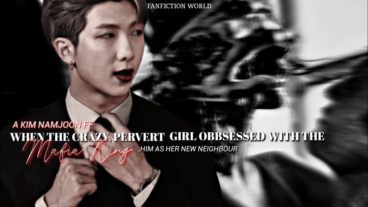 When The Crazy, Pervert Girl Obsessed with The Mafia King, Him as her new neighbour🍁 Namjoon oneshot