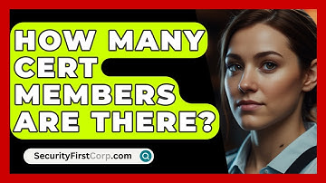 How Many CERT Members Are There? - SecurityFirstCorp.com