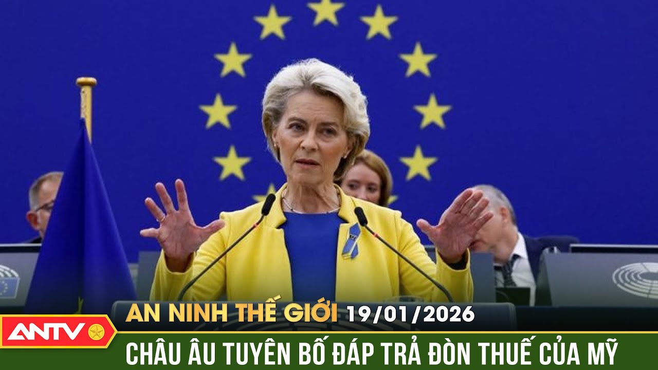 An ninh Thế giới ngày 19/1: Ông Trump đe dọa áp thuế, Châu Âu phản ứng 'cực gắt' | ANTV