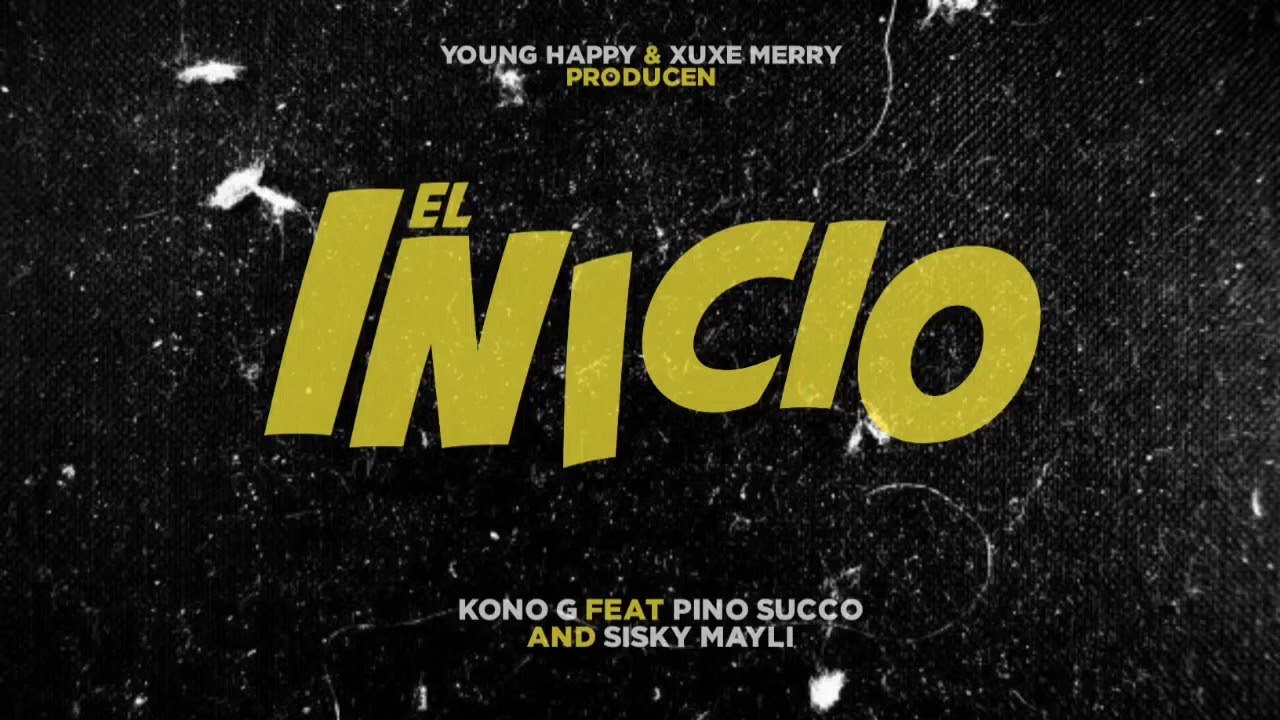 Kono G,_Pino Succo,_Sisky Mayli - El Inicio.__Prod. @younghappynsue23  & Xuxe Merry_(Oficial_Audio)