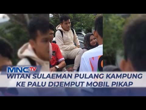 Witan Sulaeman Pulang Kampung ke Palu, Dijemput Keluarga Naik Mobil Bak