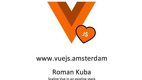 Roman Kuba - Scaling Vue in an existing stack