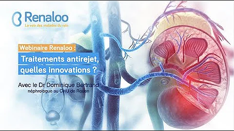 Webinaire Renaloo - Greffe de rein : innovations et traitements antirejet - Dr Dominique Bertrand