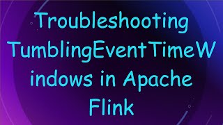 Troubleshooting TumblingEventTimeWindows in Apache Flink