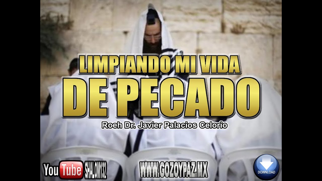 LIMPIANDO MI VIDA DE PECADO - Roeh Dr. Javier Palacios Celorio