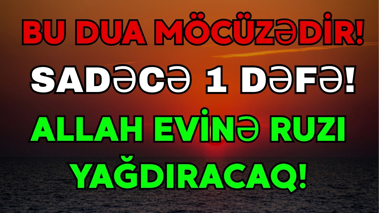Səhər vaxtı dinlə!  Evinə ruzi və bərəkət gələcək, borcların azalacaq, arzuların gerçəkləşəcək!