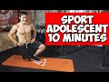SPORT POUR ADOLESCENT EN 10 MINUTES SPORT POUR ADOLESCENT EN 10 MINUTES