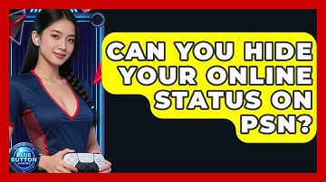Can You Hide Your Online Status On PSN? - Blue Button Gaming