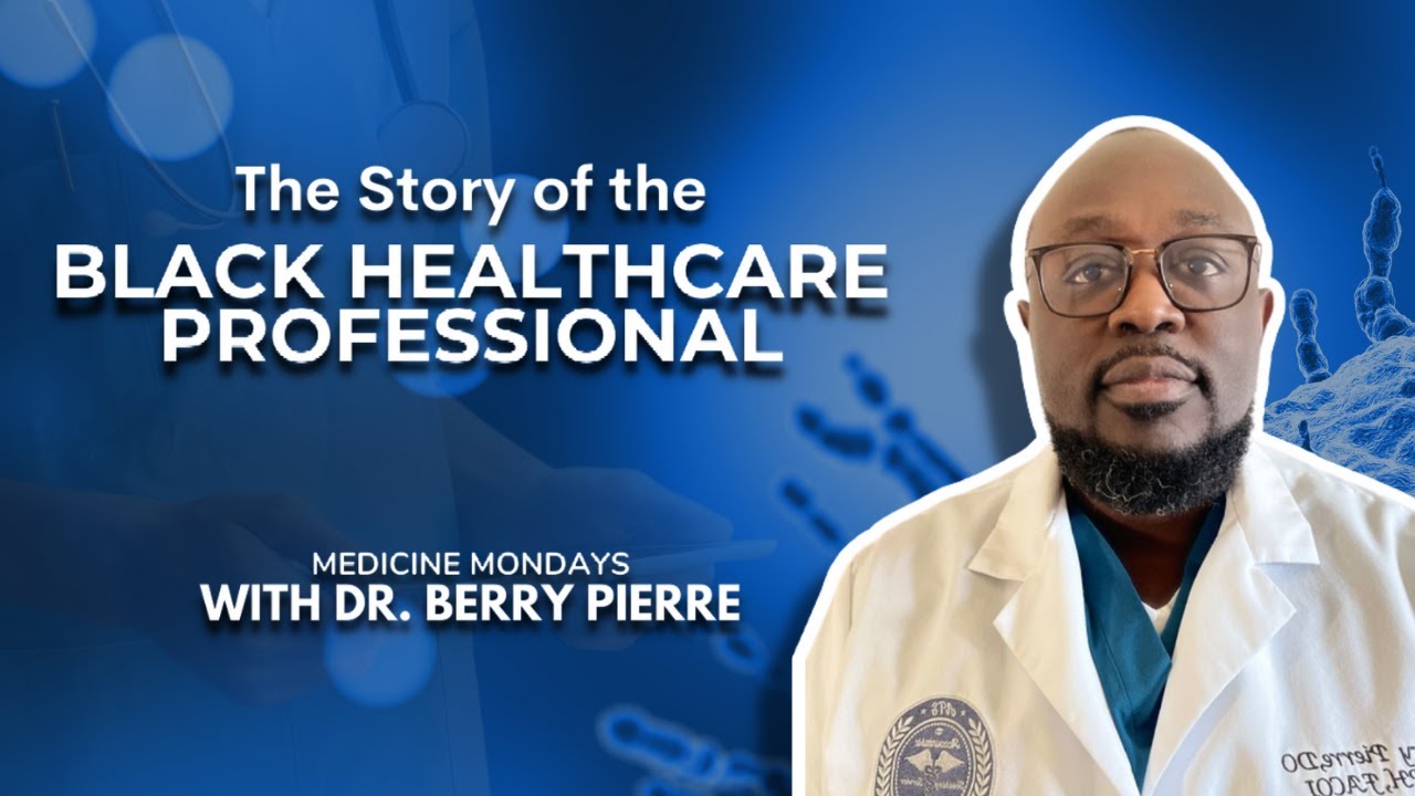 The Story of the Black Healthcare Professional with Dr. Berry Pierre