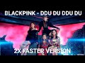 Blackpink  ddu du ddu du 2x faster version