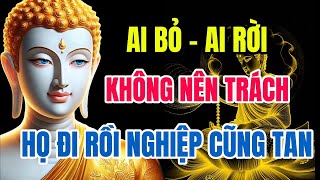 Phật Dạy: Ai Bỏ Ai Rời – Nghiệp Tan, Tâm An, Duyên Lành Sẽ Đến