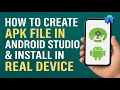 How to Create APK in Android Studio &amp; Install on Real Device (Step-by-Step Guide)
