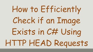 How to Efficiently Check if an Image Exists in C# Using HTTP HEAD Requests