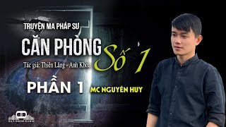 Căn Phòng Số 1 - Truyện ma pháp sư hay Nguyễn Huy kể | Đất Đồng Radio