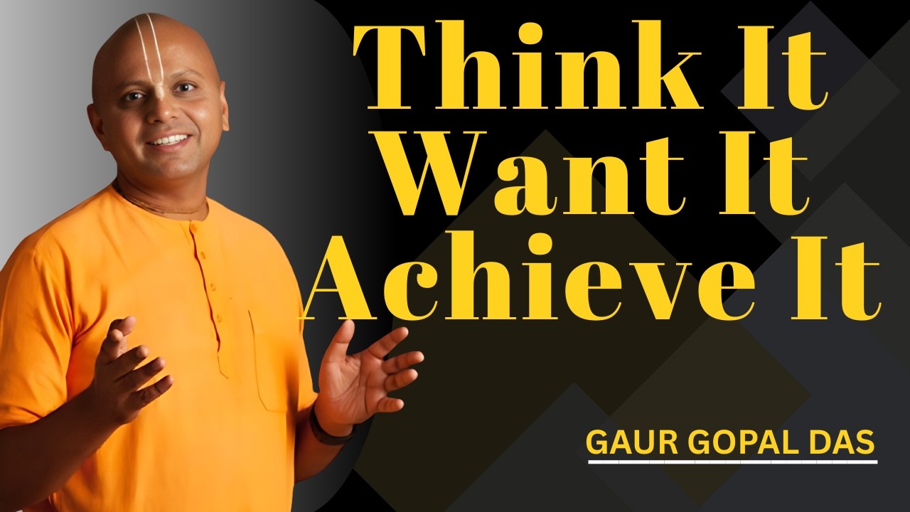 Think It. Want It. Achieve It. | Gaur Gopal Das