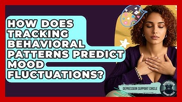 How Does Tracking Behavioral Patterns Predict Mood Fluctuations? - Depression Support Circle
