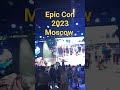 Epic con 2023 moscow