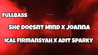 DJ FULLBASS SHE DOESNT MIND X JOANNA‼️Ical Firmansyah X Adit Sparky Nwrmxx