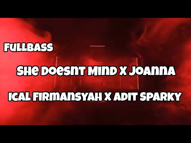 DJ FULLBASS SHE DOESNT MIND X JOANNA‼️Ical Firmansyah X Adit Sparky Nwrmxx class=