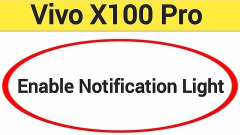 How to enable notification light, Vivo X100 pro me notification light enable kaise karen, lighting