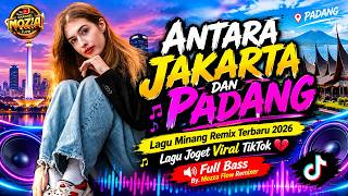 ANTARA JAKARTA DAN PADANG 💔 Lagu Minang Remix Terbaru 2026 💔 Lagu Joget Viral TikTok 💔 Full Bass