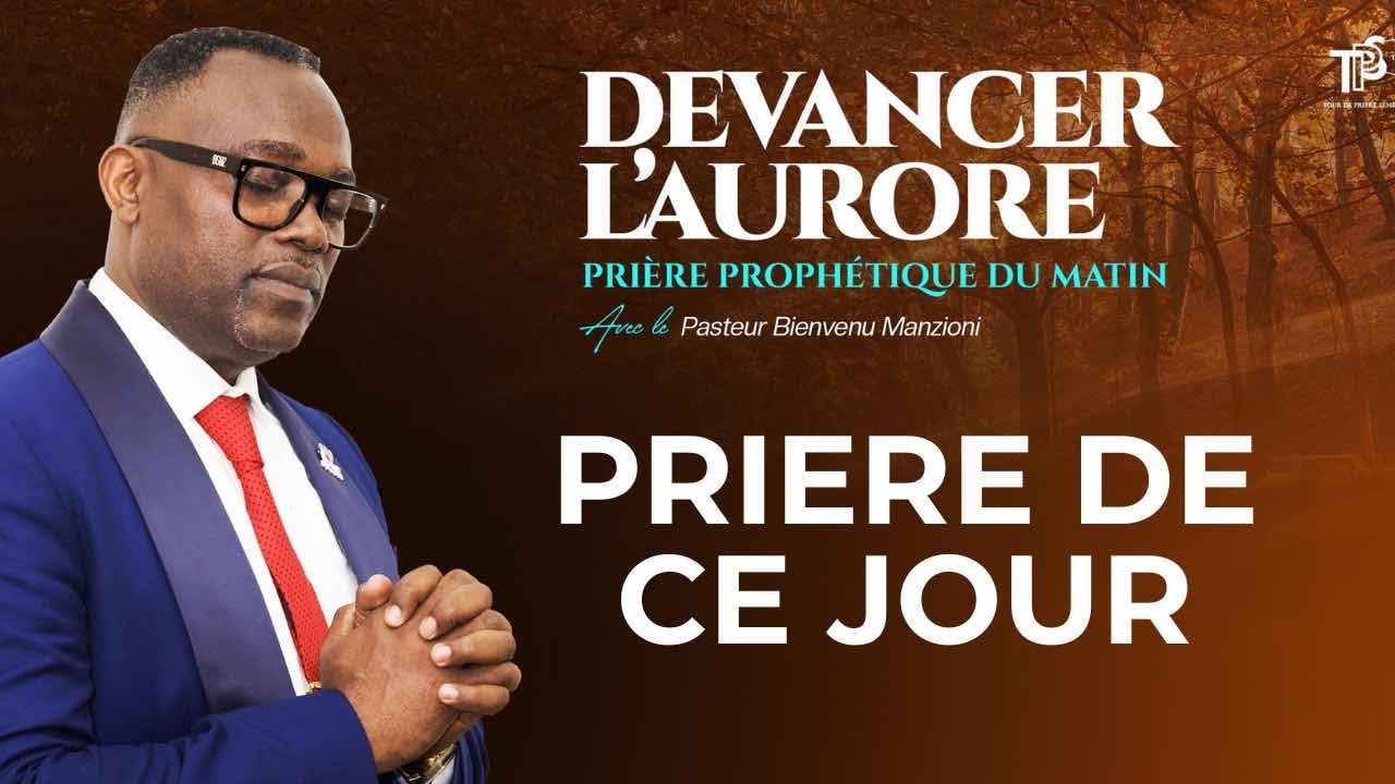 DEVANCER L’AURORE PRIÈRE ÉTERNEL FAIS MOI VOIR TA GLOIRE PASTEUR BIENVENU MANZIONI