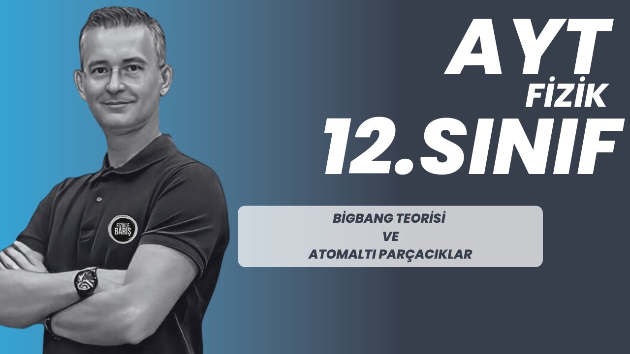 BİGBANG TEORİSİ VE ATOMALTI PARÇACIKLAR   KONU ANLATIMI VE SORU ÇÖZÜMÜ |AYT FİZİK | 12.SINIF FİZİK