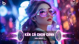 Kén Cá Chọn Canh Remix Hot TikTok - Hòa Minzy ft Tuấn Cry - Em Nào Đâu Kén Cá Chọn Canh Remix