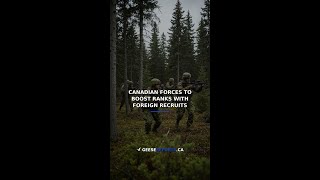 Canadian Forces to Boost Ranks with Foreign Recruits