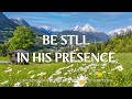 Be still in his presence  instrumental worship and scriptures with nature  christian harmonies