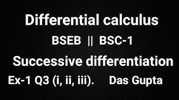 Bsc-1 Successive differentiation Differential Calculus Ex-1 Q3 (I, ii, iii) solution Das Gupta  math
