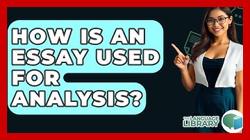 How Is An Essay Used For Analysis? - The Language Library