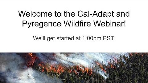 Cal-Adapt Quarterly Webinar - Wildfire Projections Under a Changing Climate