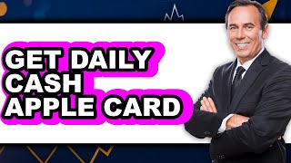 How to Get Daily Cash Apple Card - Easy Guide