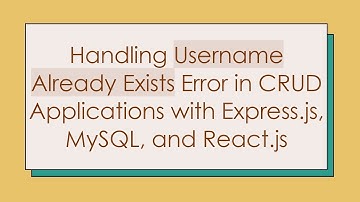 Handling Username Already Exists Error in CRUD Applications with Express.js, MySQL, and React.js