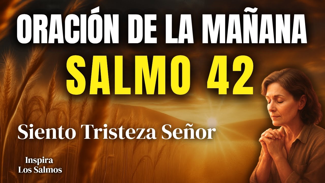 ORACIÓN DE LA MAÑANA CON EL SALMO 42 | Si Hoy Estás Triste, Dios Te Da ...