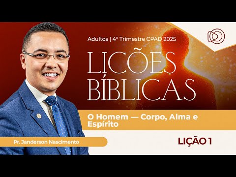 EBD Lição 1 O Homem - Corpo, Alma e Espírito - Aula dos Adultos 4º Trimestre 2025